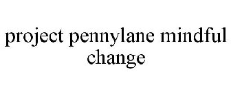 PROJECT PENNYLANE MINDFUL CHANGE