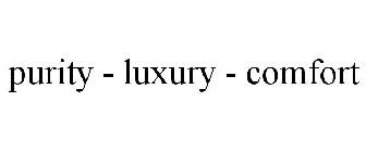 PURITY - LUXURY - COMFORT