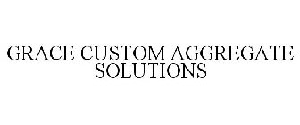 GRACE CUSTOM AGGREGATE SOLUTIONS