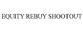 EQUITY REBUY SHOOTOUT