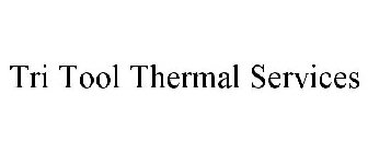 TRI TOOL THERMAL SERVICES