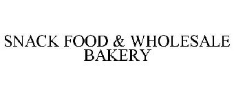 SNACK FOOD & WHOLESALE BAKERY