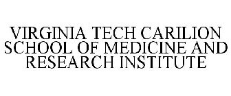 VIRGINIA TECH CARILION SCHOOL OF MEDICINE AND RESEARCH INSTITUTE