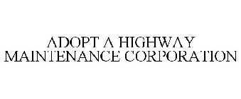 ADOPT A HIGHWAY MAINTENANCE CORPORATION