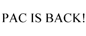 PAC IS BACK!