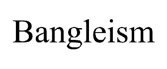 BANGLEISM