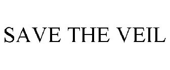 SAVE THE VEIL