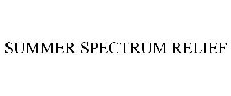 SUMMER SPECTRUM RELIEF
