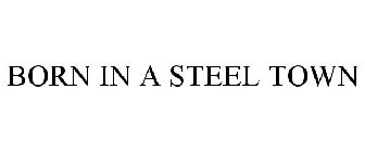 BORN IN A STEEL TOWN