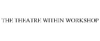 THE THEATRE WITHIN WORKSHOP