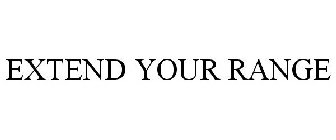 EXTEND YOUR RANGE