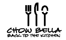 CHOW BELLA BACK TO THE KITCHEN