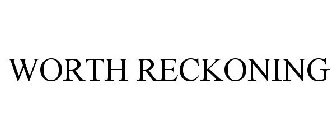 WORTH RECKONING