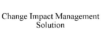 CHANGE IMPACT MANAGEMENT SOLUTION