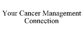 YOUR CANCER MANAGEMENT CONNECTION