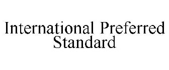 INTERNATIONAL PREFERRED STANDARD