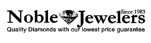 NOBLE JEWELERS SINCE 1983 QUALITY DIAMONDS WITH OUR LOWEST PRICE GUARANTEE
