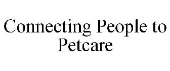 CONNECTING PEOPLE TO PETCARE