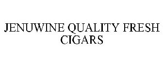 JENUWINE QUALITY FRESH CIGARS