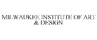 MILWAUKEE INSTITUTE OF ART & DESIGN