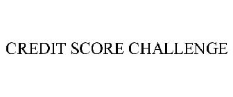 CREDIT SCORE CHALLENGE