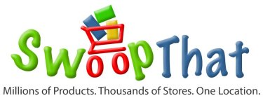 SWOOP THAT MILLIONS OF PRODUCTS. THOUSANDS OF STORES. ONE LOCATION.