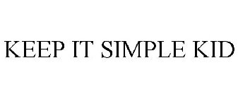 KEEP IT SIMPLE KID