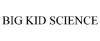 BIG KID SCIENCE
