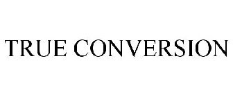 TRUE CONVERSION