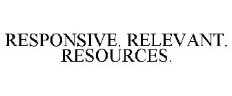 RESPONSIVE. RELEVANT. RESOURCES.