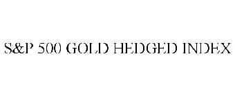 S&P 500 GOLD HEDGED INDEX