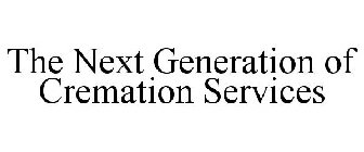 THE NEXT GENERATION OF CREMATION SERVICES