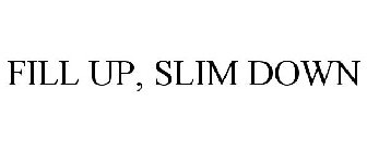 FILL UP, SLIM DOWN