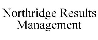 NORTHRIDGE RESULTS MANAGEMENT