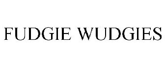 FUDGIE WUDGIES