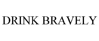 DRINK BRAVELY