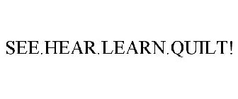 SEE.HEAR.LEARN.QUILT!