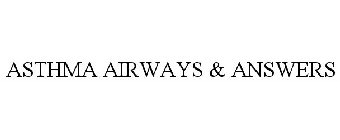 ASTHMA AIRWAYS & ANSWERS