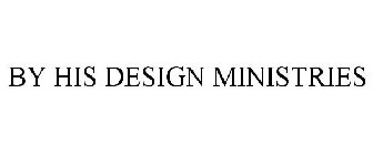BY HIS DESIGN MINISTRIES