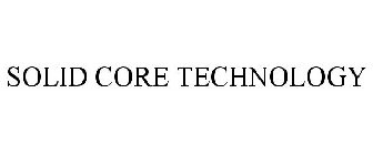 SOLID CORE TECHNOLOGY