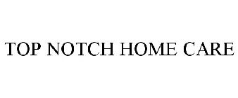TOP NOTCH HOME CARE