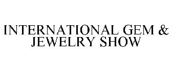 INTERNATIONAL GEM & JEWELRY SHOW