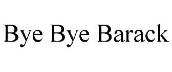 BYE BYE BARACK