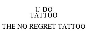 U-DO TATTOO THE NO REGRET TATTOO