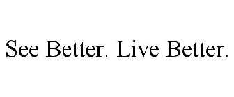 SEE BETTER. LIVE BETTER.