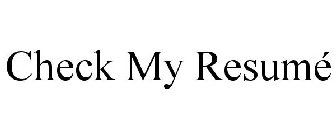 CHECK MY RESUMÉ