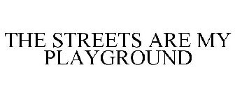 THE STREETS ARE MY PLAYGROUND
