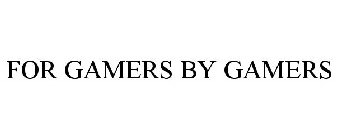 FOR GAMERS BY GAMERS