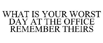 WHAT IS YOUR WORST DAY AT THE OFFICE REMEMBER THEIRS