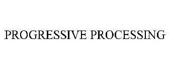 PROGRESSIVE PROCESSING